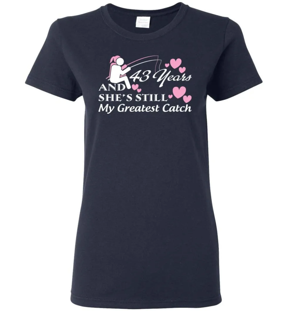 43 Years Anniversary She Still My Greatest Catch Women Tee