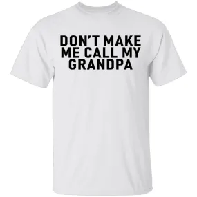 Don't Make Me Call My Grandpa T-Shirt